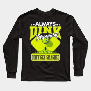 Funny Pickle Ball  Dink Responsibly Don't Get Smashed Long Sleeve T-Shirt